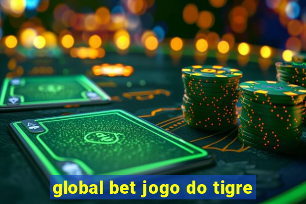 global bet jogo do tigre